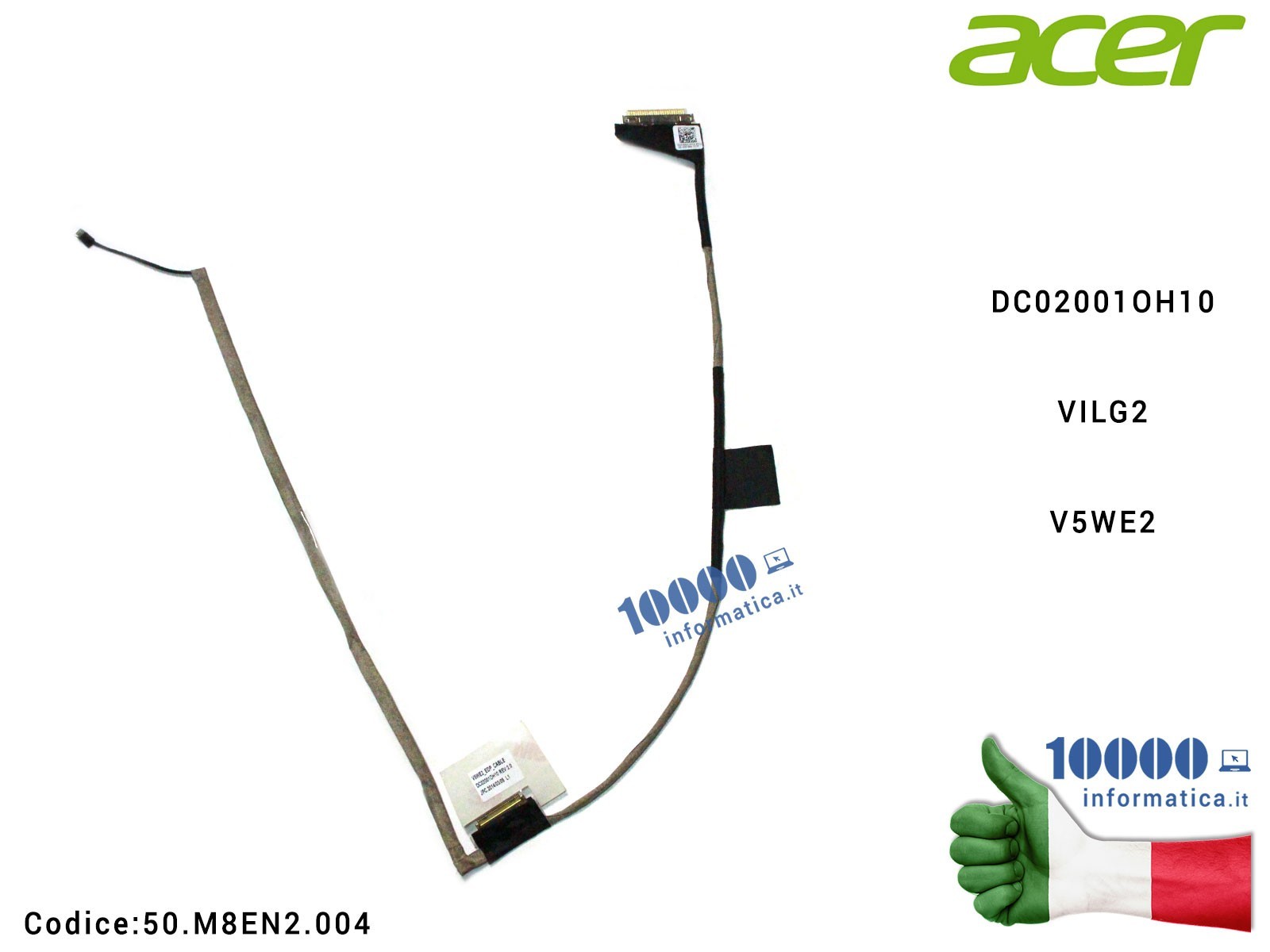 50.M8EN2.004 Cavo Flat LCD ACER Aspire E1-510 E1-510P E1-530 E1-530G E1-532 DC02001OH10 VILG2 V5WE2 50.M8EN2.004 50M8EN2004 50.M8EN2.004 Cavo Flat LCD ACER Aspire E1-510 E1-510P E1-530 E1-530G E1-532 DC02001OH10 VILG2 V5WE2 50.M8EN2.004 50M8EN2004