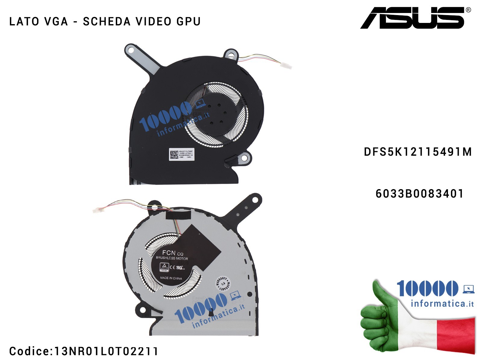 13NR01L0T02211 Ventola Fan GPU VGA ASUS ROG Strix G531 G531G G531GT G531GU G531GD G531GW 13NR01L0T02211 DFS5K12115491M 6033B0... 13NR01L0T02211 Ventola Fan GPU VGA ASUS ROG Strix G531 G531G G531GT G531GU G531GD G531GW 13NR01L0T02211 DFS5K12115491M 6033B0...