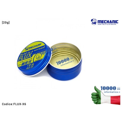 FLUX-X6 Pasta Colofonia Flussante MECHANIC X6 [20g] Rosin Flux Solder Paste Saldature per BGA SMD Welding Soldering Iron Sche...