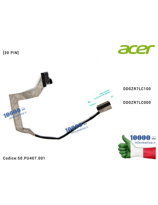 50.PU407.001 Cavo Flat LCD ACER Aspire 5820 5745 5745G 5745Z 5553 5820T [30 PIN] DD0ZR7LC100 DD0ZR7LC000 50.PU407.001 50PU407001