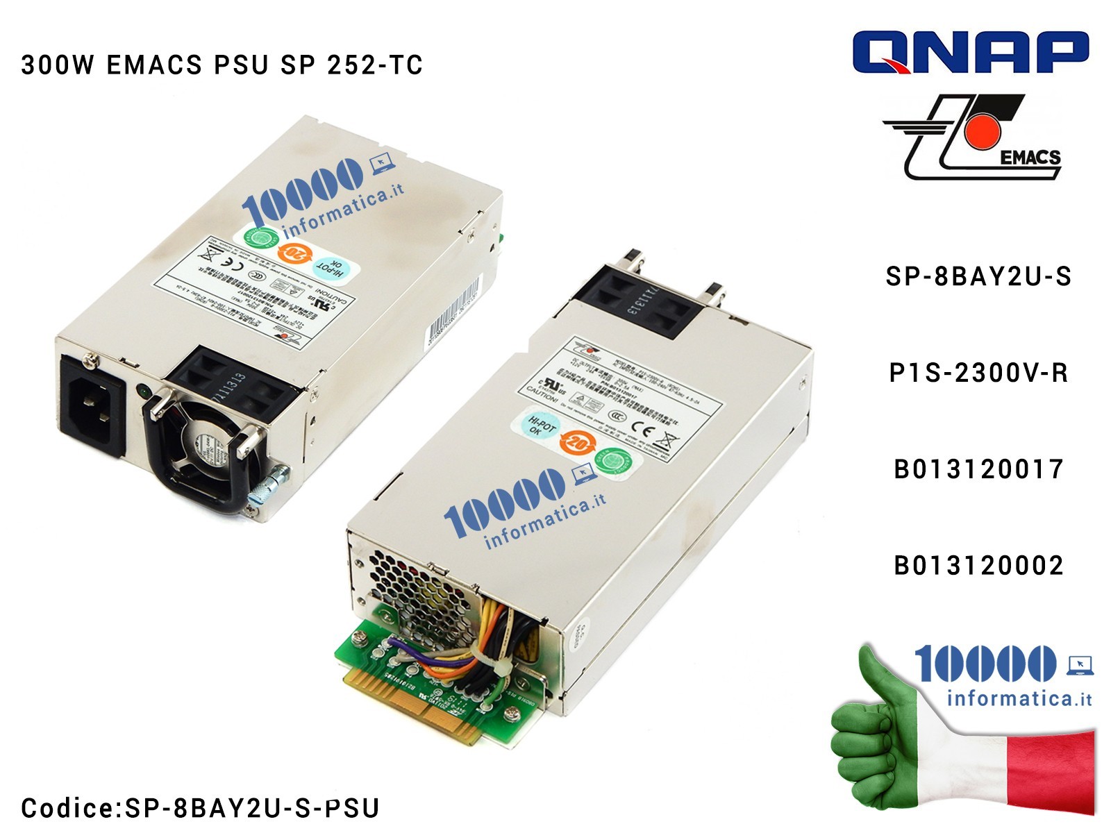 SP-8BAY2U-S-PSU Alimentatore QNAP 300W Power Supply SP 252-TC EMACS PSU P1S-2300V-R B013120017 B013120002 SP-8BAY2U-S-PSU TS-... SP-8BAY2U-S-PSU Alimentatore QNAP 300W Power Supply SP 252-TC EMACS PSU P1S-2300V-R B013120017 B013120002 SP-8BAY2U-S-PSU TS-...