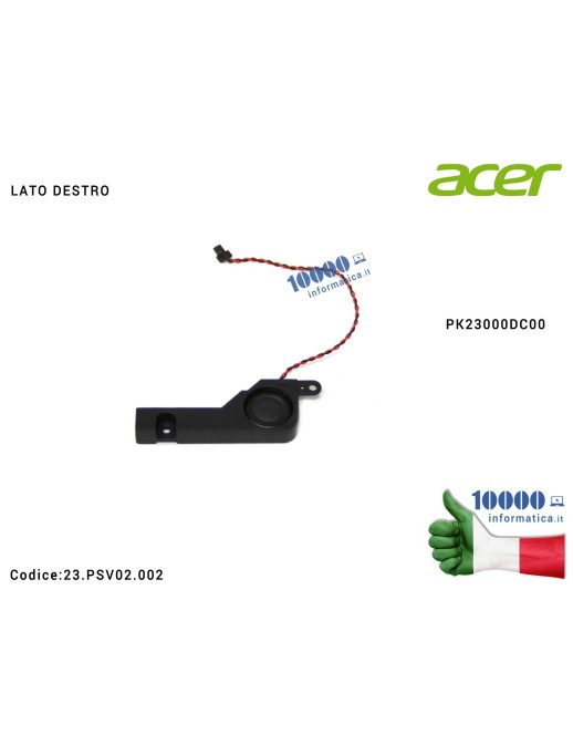 23.PSV02.002 Altoparlante Speaker Audio (DESTRO) ACER Aspire 5251 5551 5551G 5741 5741G 5741Z 5741ZG 5552 5552G 5742 5742G 53...