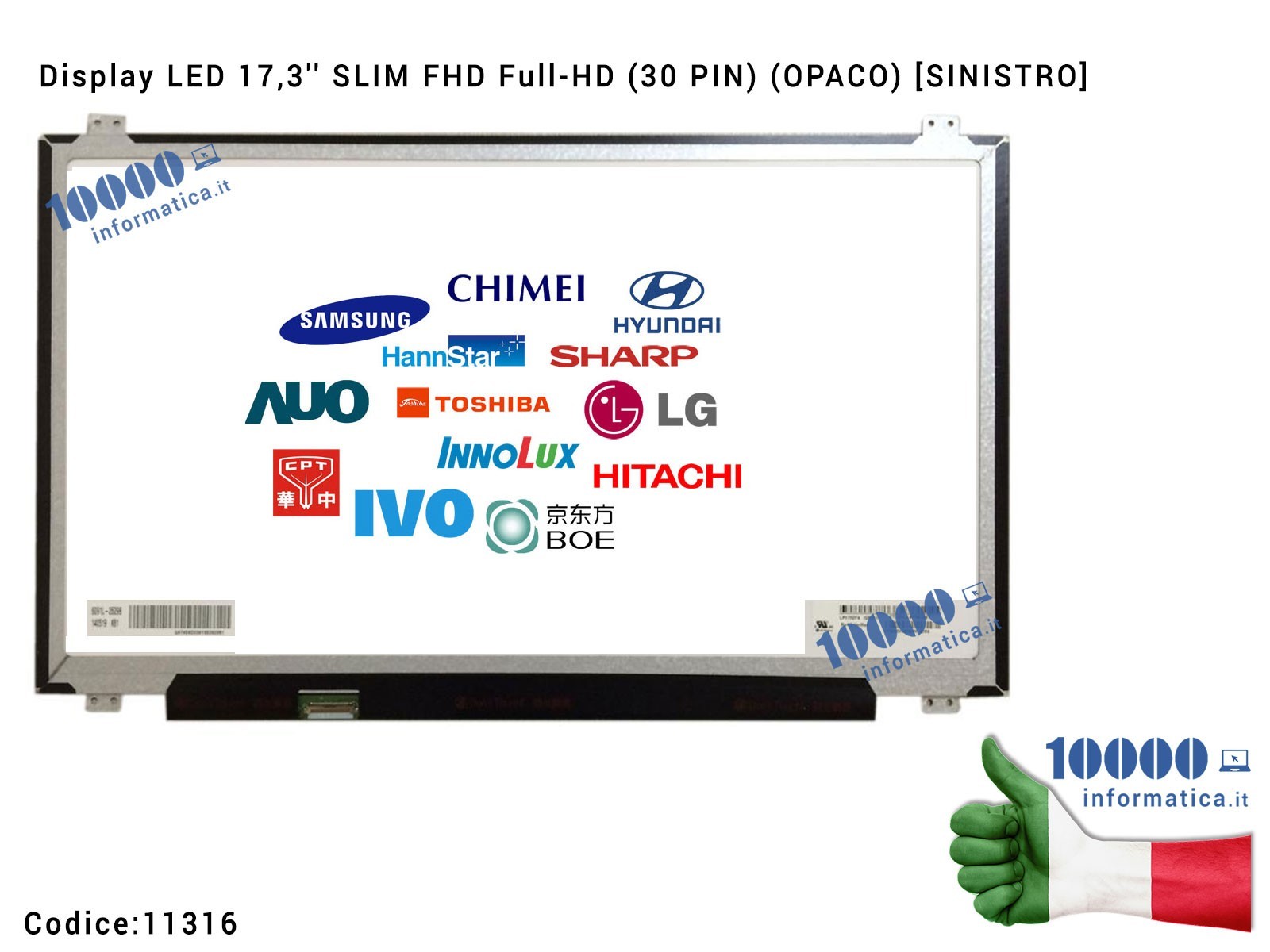 11316 Display LCD 17,3'' Slim FHD (30 PIN) (O) NV173FHM-N41 LP173WF4 (SP)(F1) N173HCE-E31 C1 CV69H 0CV69H LTN173HL01-201 B173... 11316 Display LCD 17,3'' Slim FHD (30 PIN) (O) NV173FHM-N41 LP173WF4 (SP)(F1) N173HCE-E31 C1 CV69H 0CV69H LTN173HL01-201 B173...